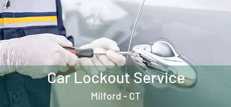 Car Lockout Service Milford - CT
