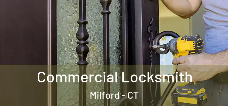 Commercial Locksmith Milford - CT