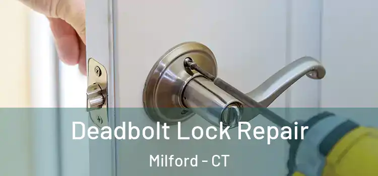 Deadbolt Lock Repair Milford - CT