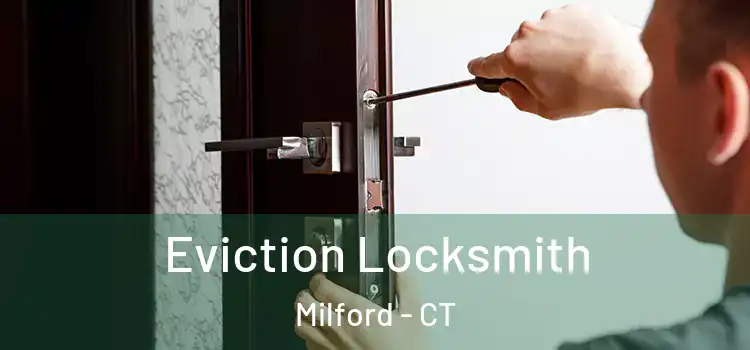  Eviction Locksmith Milford - CT