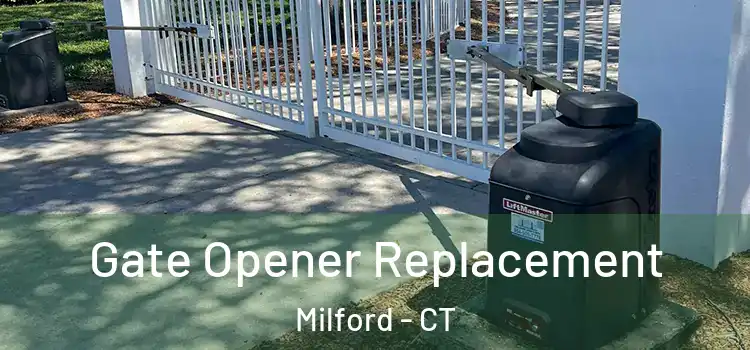 Gate Opener Replacement Milford - CT