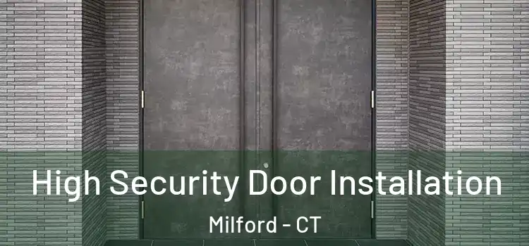High Security Door Installation Milford - CT
