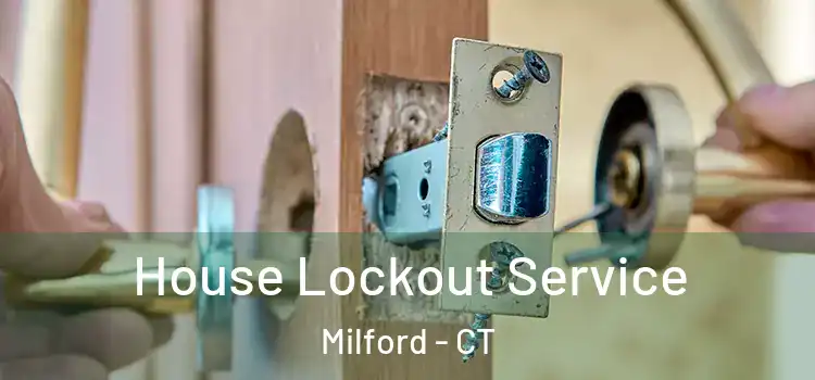 House Lockout Service Milford - CT