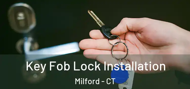  Key Fob Lock Installation Milford - CT