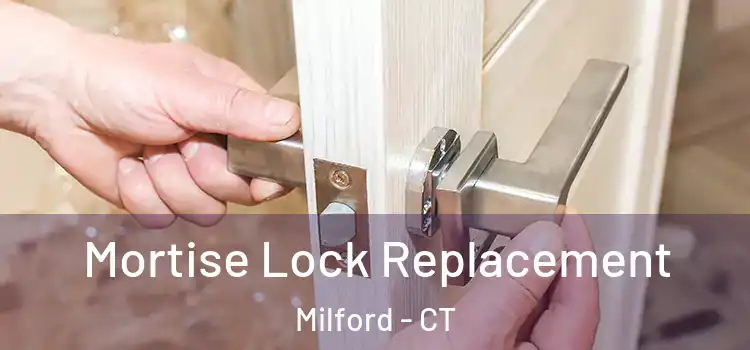 Mortise Lock Replacement Milford - CT
